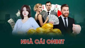 Đánh giá nhà cái OnBet : Link vào, khuyến mãi, hệ thống nạp rút